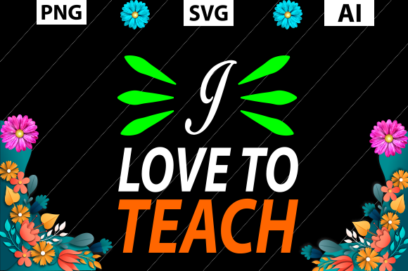 Teacher's Day T Shirt: I Love to Teach Graphics for Crafts
